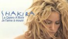  Música : Shakira -  La quiero a morir (Je l’aime a mourir)